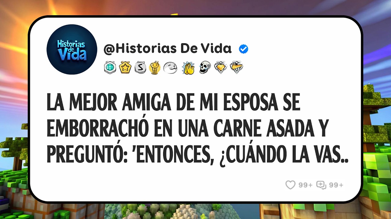 La Mejor Amiga De Mi Esposa Se Emborrachó En Una Carne Asada Y Preguntó: 'entonces, ¿cuándo La Vas..