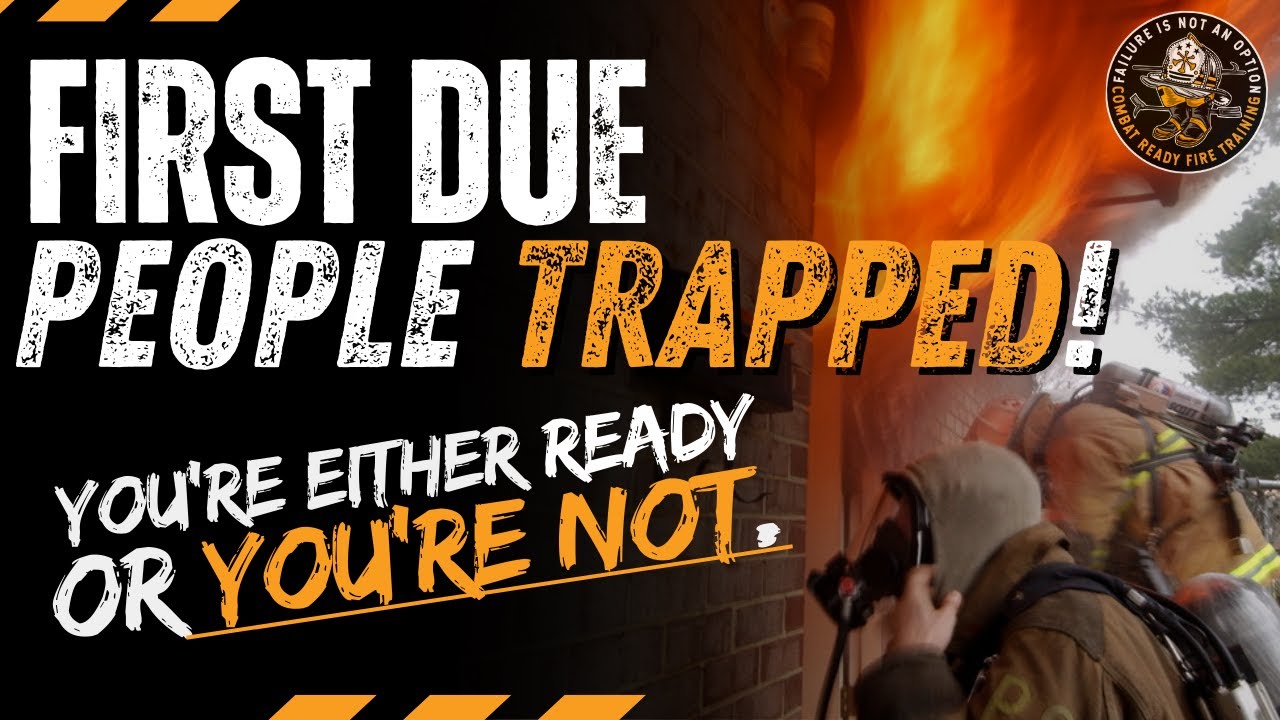 First Due, People Trapped! You're either ready or you're not.