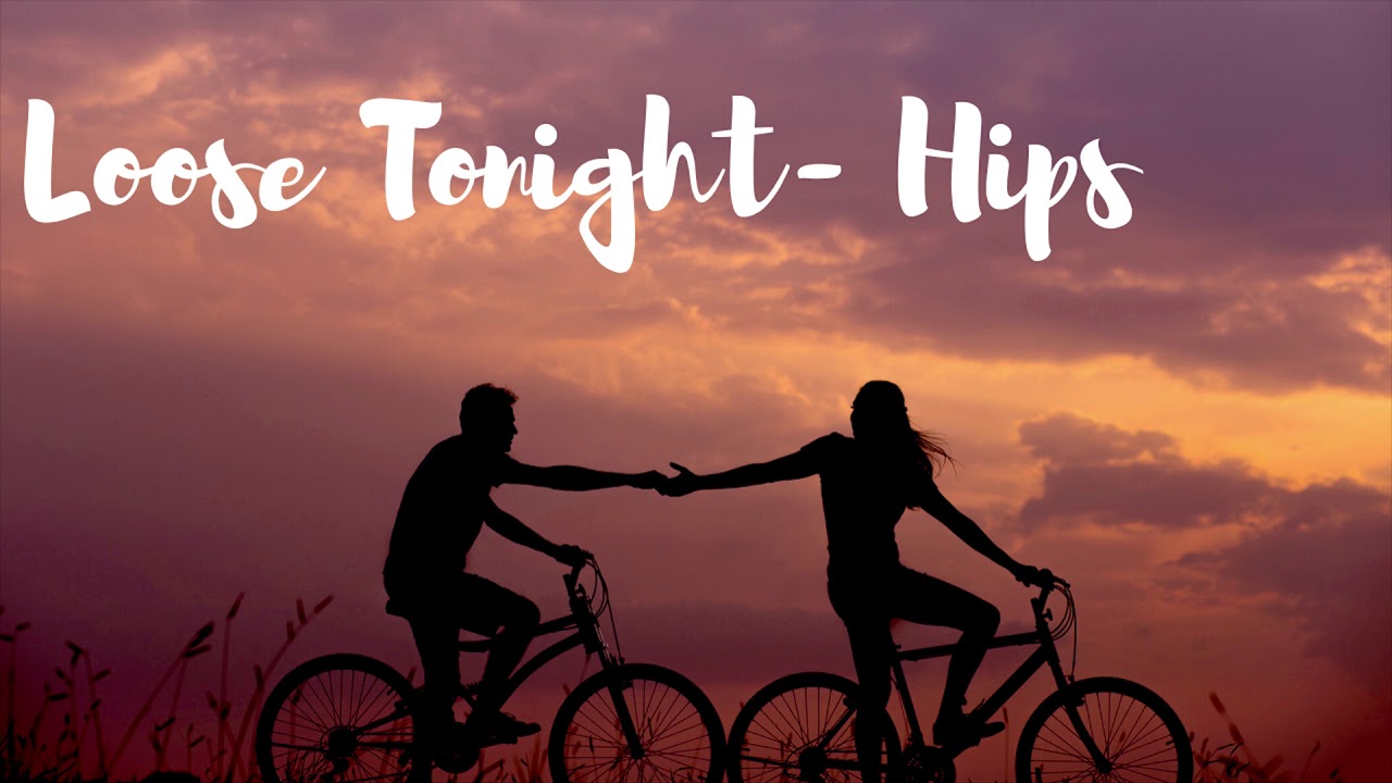 [Good Vibes] Loose tonight- Hips