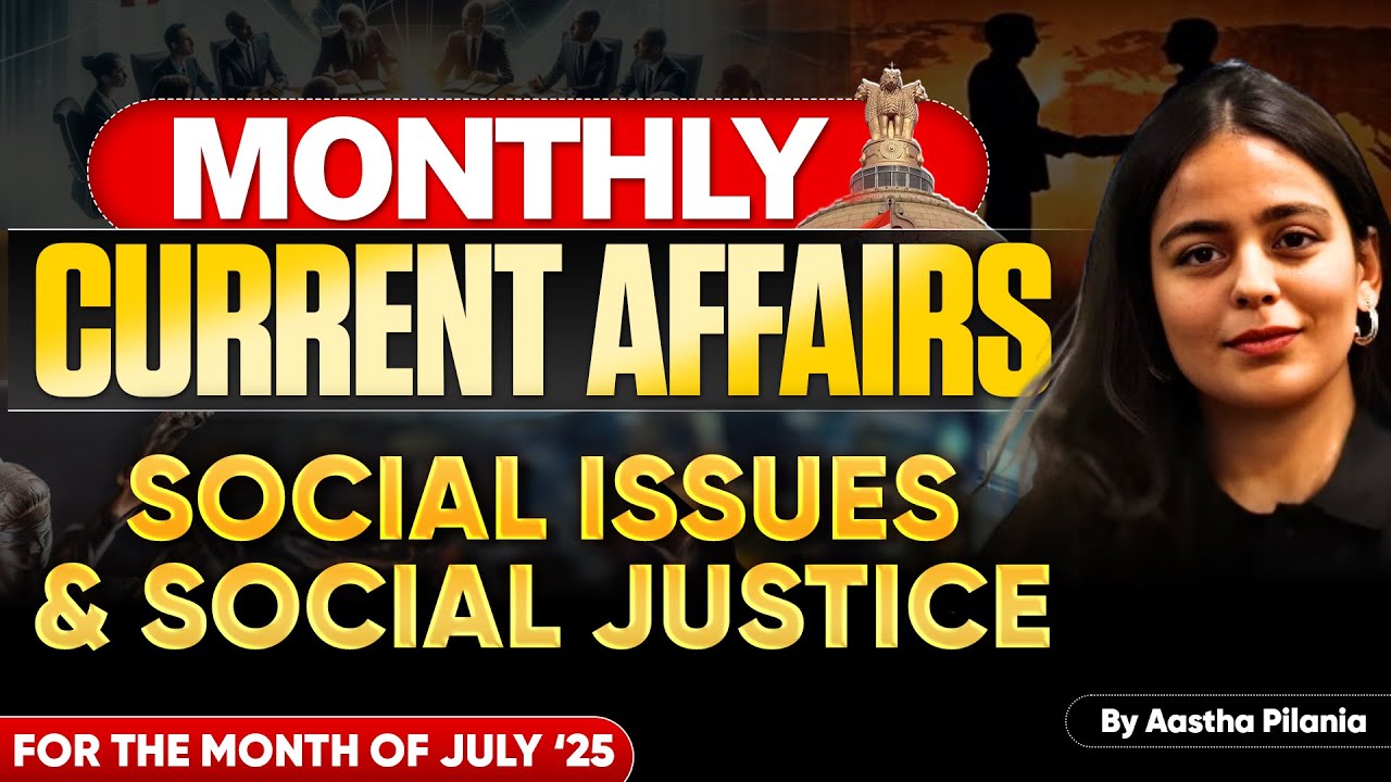 Monthly Current Affairs Social Issues & Social Justice - July Edition | Aastha Pilania for UPSC CSE