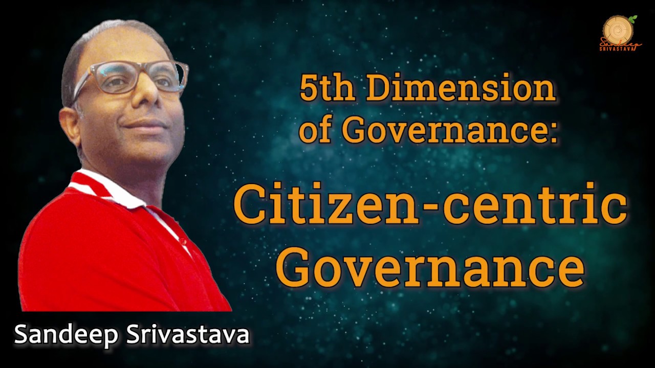 5th Dimension of Governance - Citizen Centric Governance