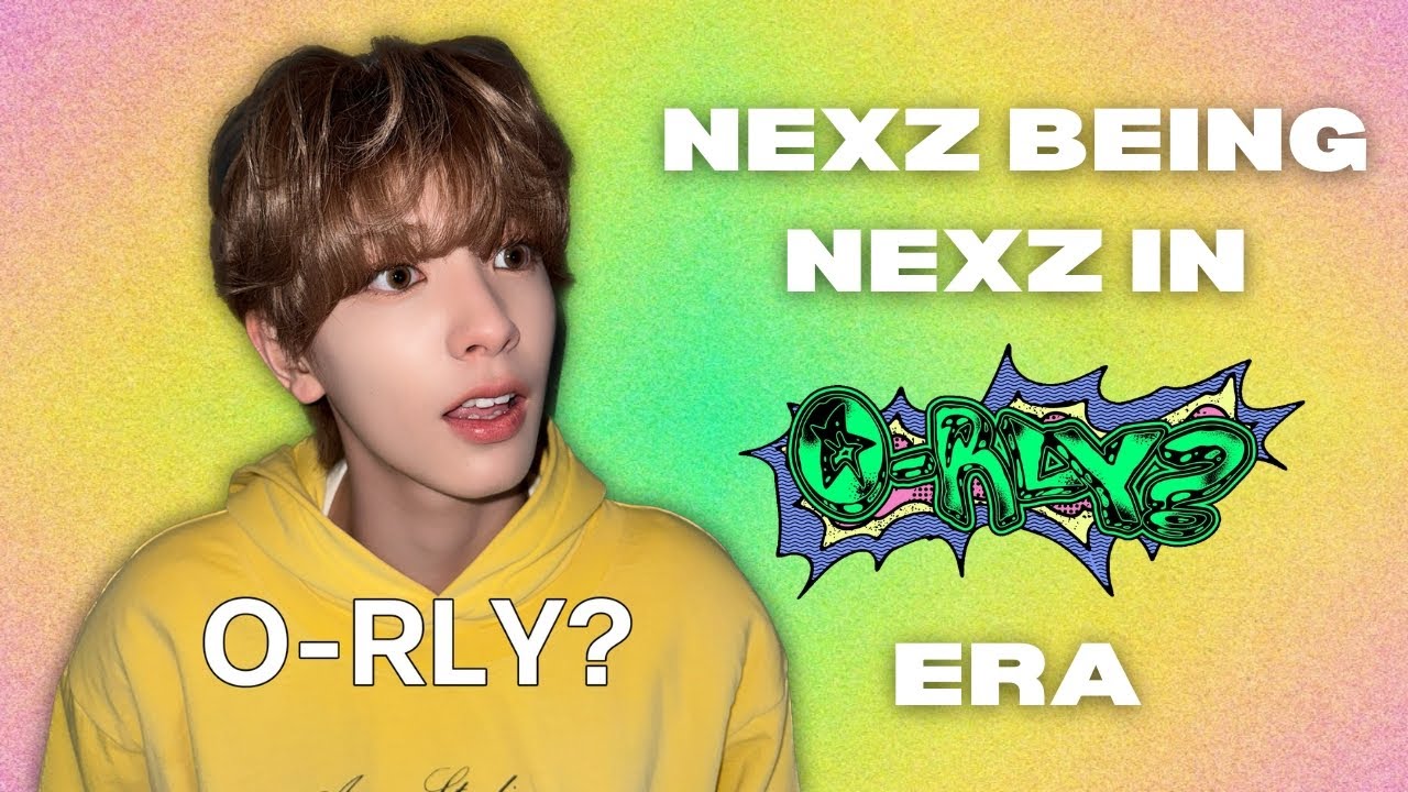 NEXZ being NEXZ in O-RLY Era Part 1