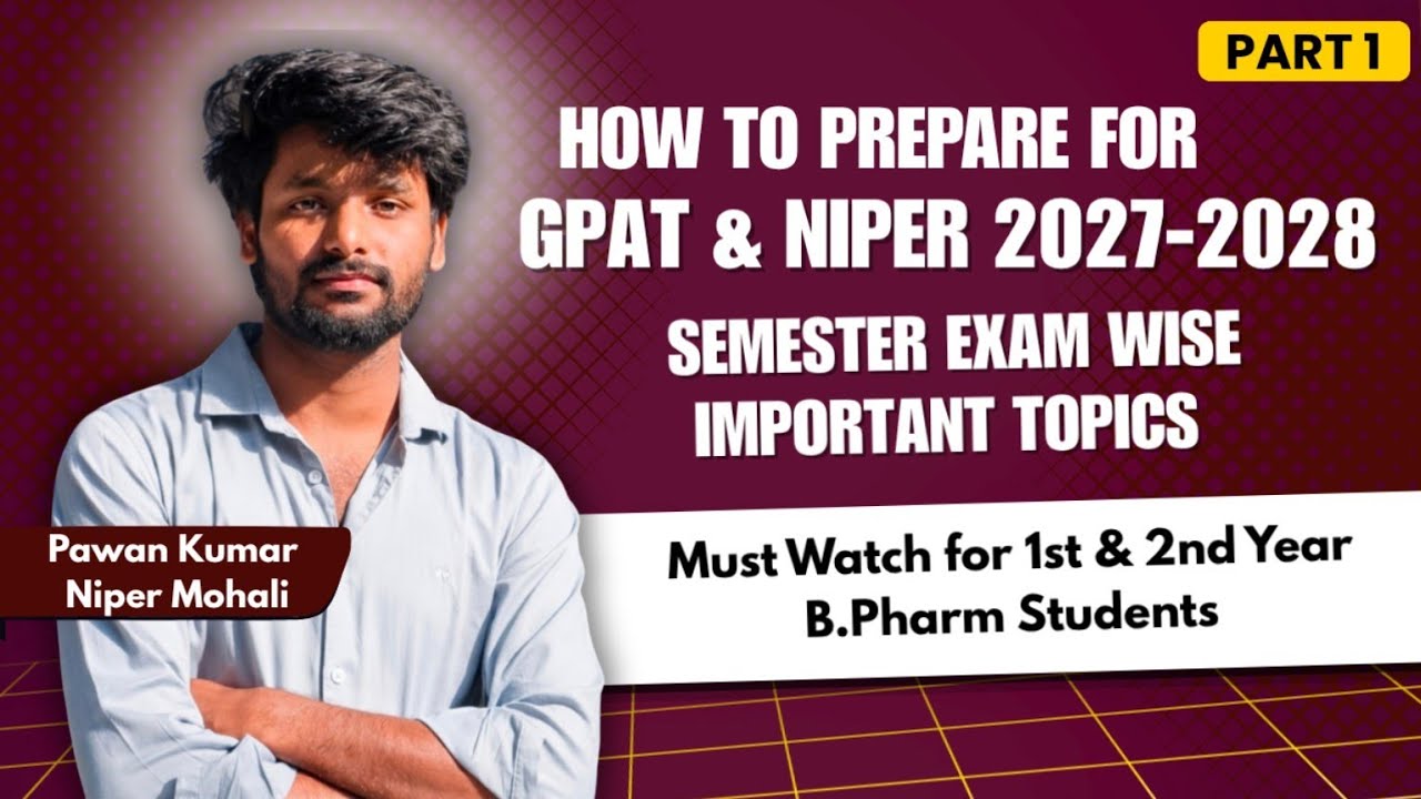 How to Prepare for GPAT & NIPER 2027&ndash;2028 | Semester-Wise Study Plan for B.Pharm Students | Part 1