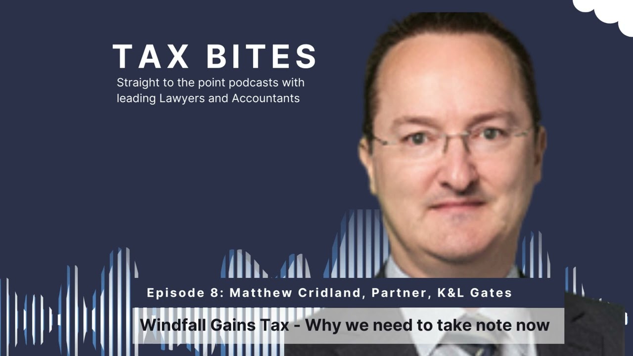 Tax Bites - Episode 8 - Windfall Gains Tax - Why we need to take note now