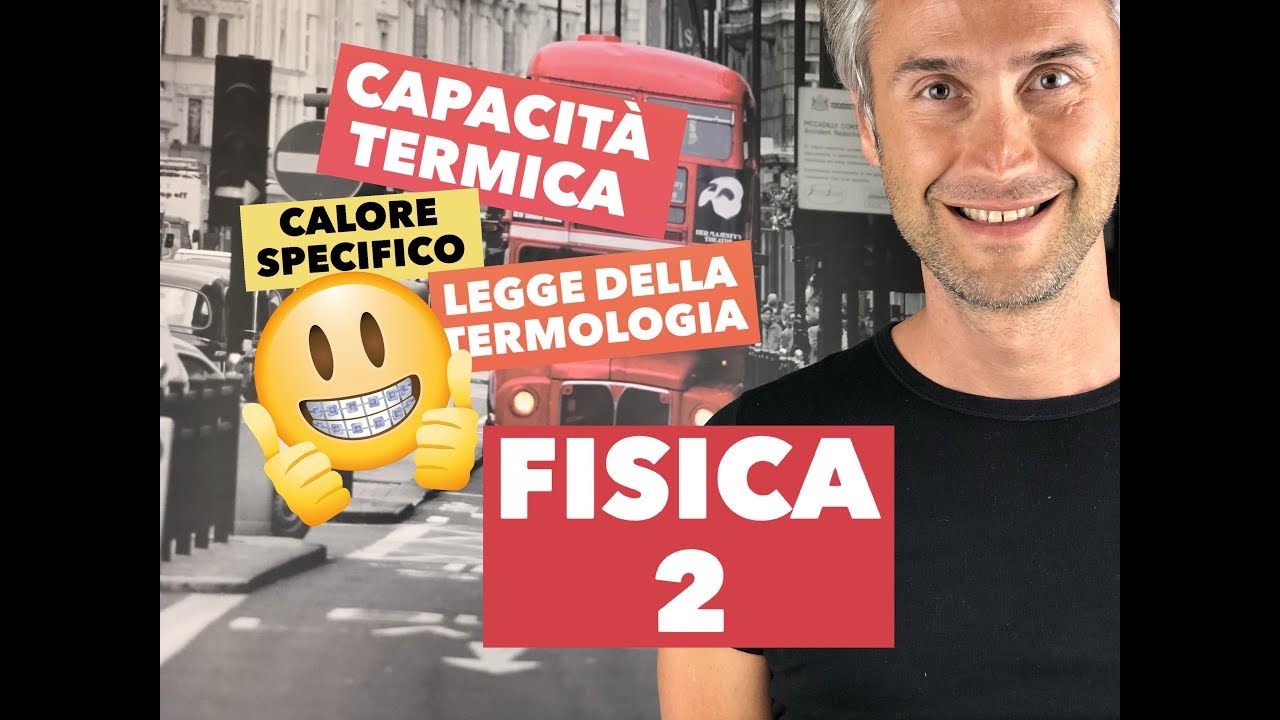 LEZIONE DI FISICA! capacit&agrave; termica calore specifico legge della termologia legge della calorimetria