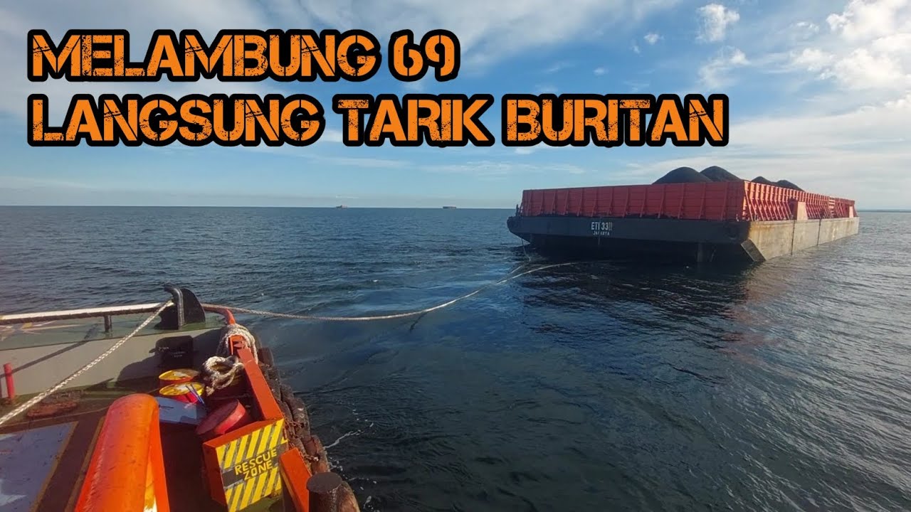PROSES MELAMBUNG 69, ANTAR KRU, DISCONNECT TALI LANJUT CONNECT TALI BURITAN TONGKANG