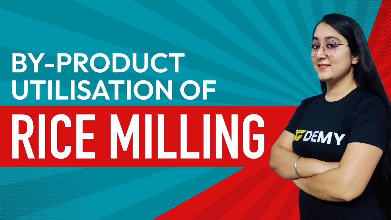 By-product Utilisation of Rice Milling | Food Technology Lecture