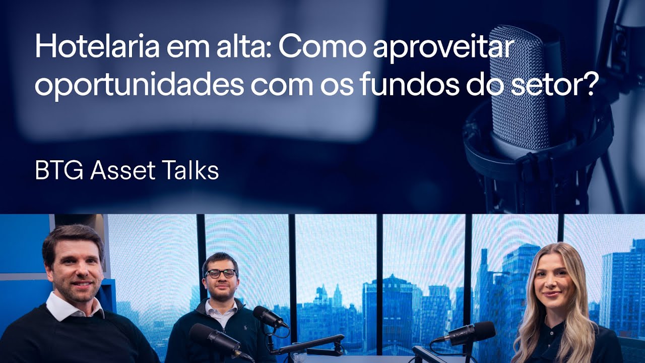 Hotelaria em alta: fundos HTMX11, BTHI11 e o futuro do setor | BTG Asset Talks #22