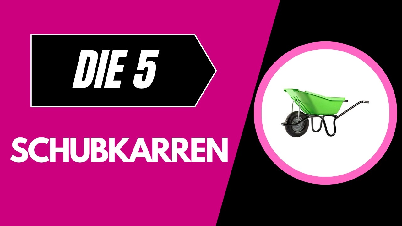 Die 5 Besten Schubkarren  Test 2026 &ndash; Welche  Schubkarren  sind die Besten?