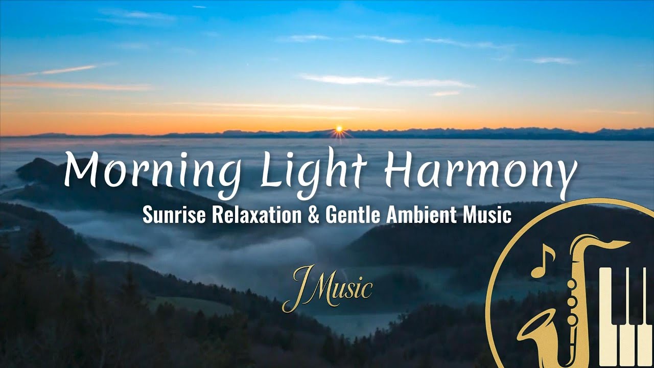 Morning Light Harmony  | Sunrise Relaxation & Gentle Ambient Music