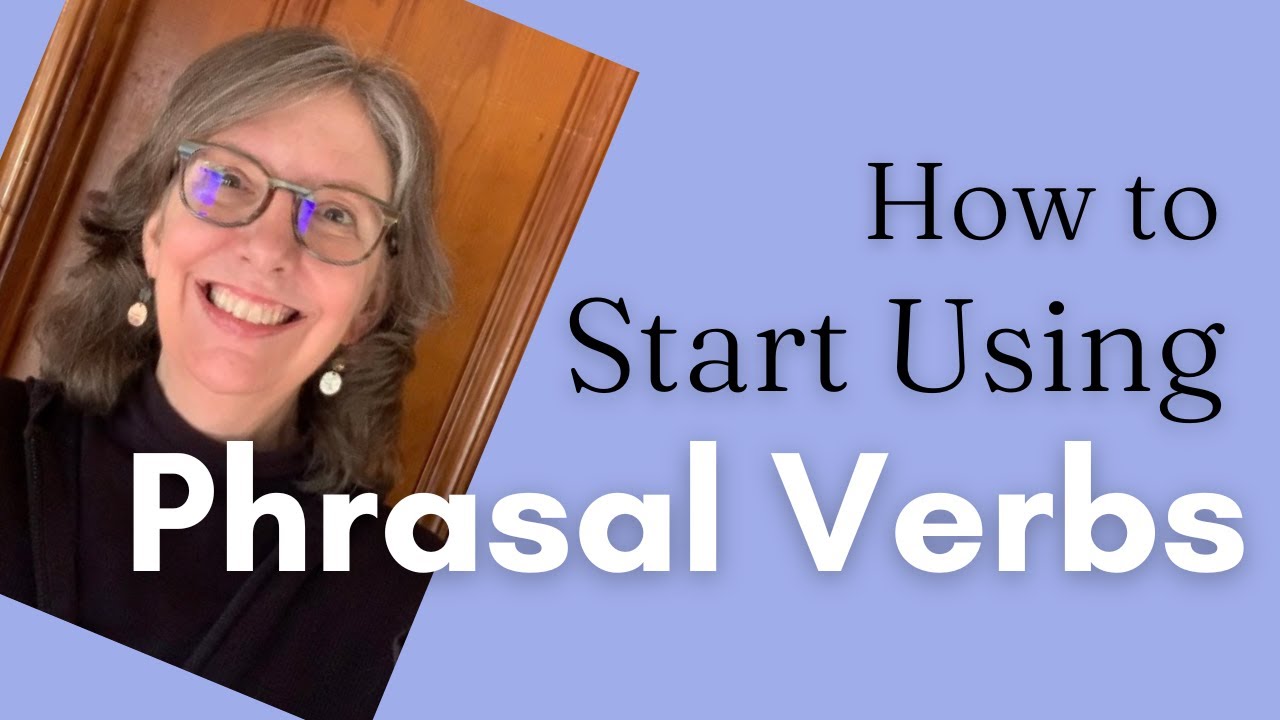 How to Start Using Phrasal Verbs