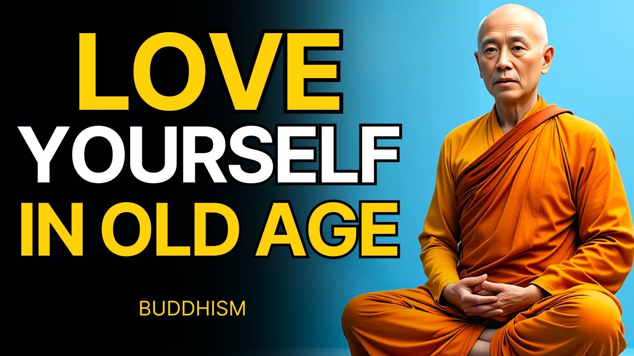 How to Love Yourself in Old Age | Buddhist Wisdom for Self-Acceptance & Inner Peace