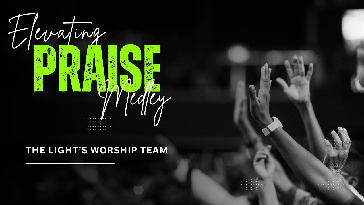 ELEVATING PRAISE MEDLEY 4.0 | The Light Worship Team