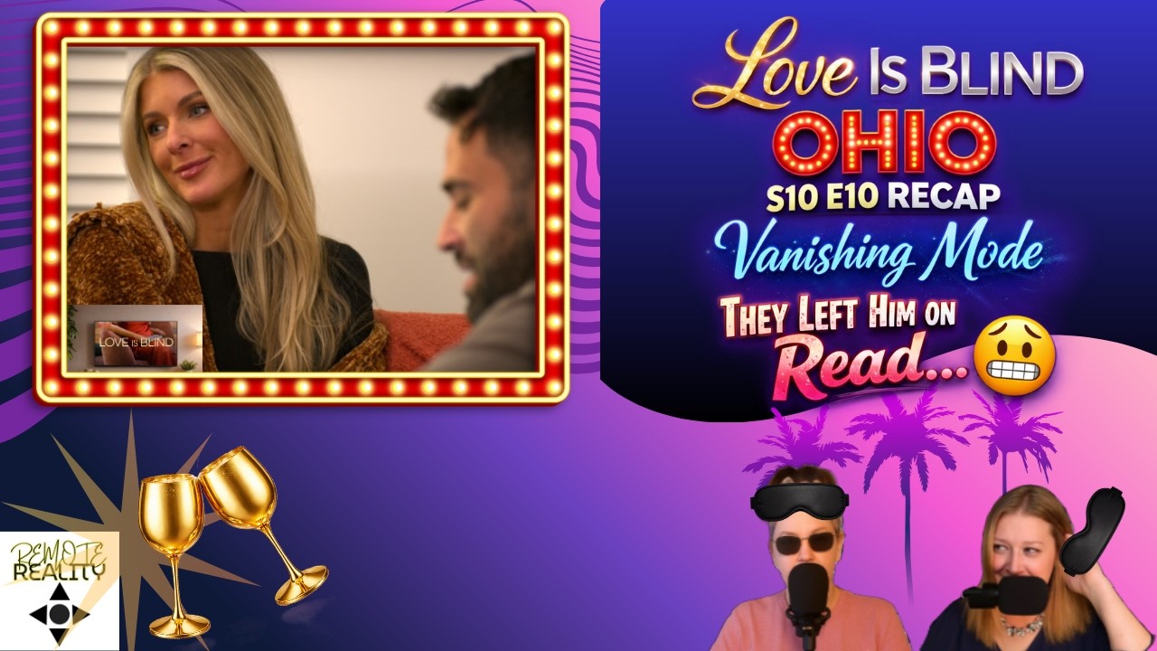 Love Is Blind Ohio S10 E10 Recap | Vanishing Mode | They Left Him on Read…😬