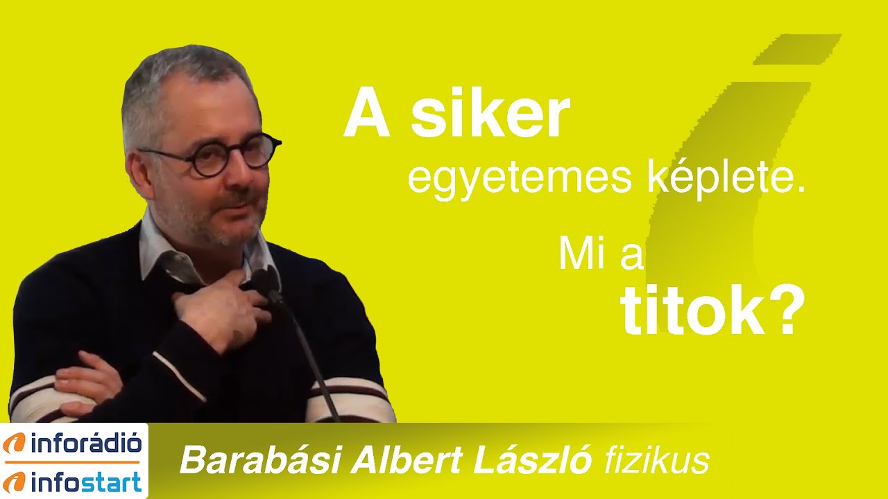 Mi a siker egyetemes képlete? Mi az öt legfontosabb tényező? Barabási Albert László, InfoRádió Aréna