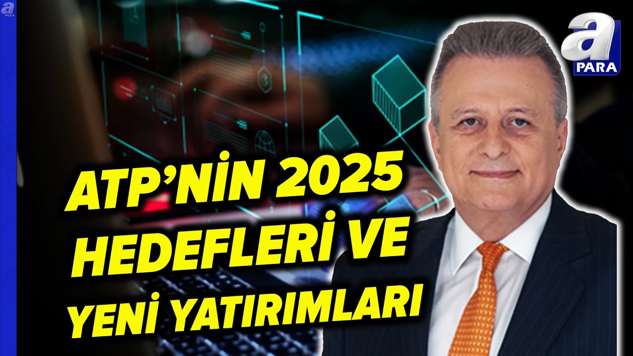 ATP'nin 2025 Hedefleri Ve Sektröde Hangi Alanda Öne Çıkmayı Amaçlıyor? Ümit Cinali Açıkladı | A Para