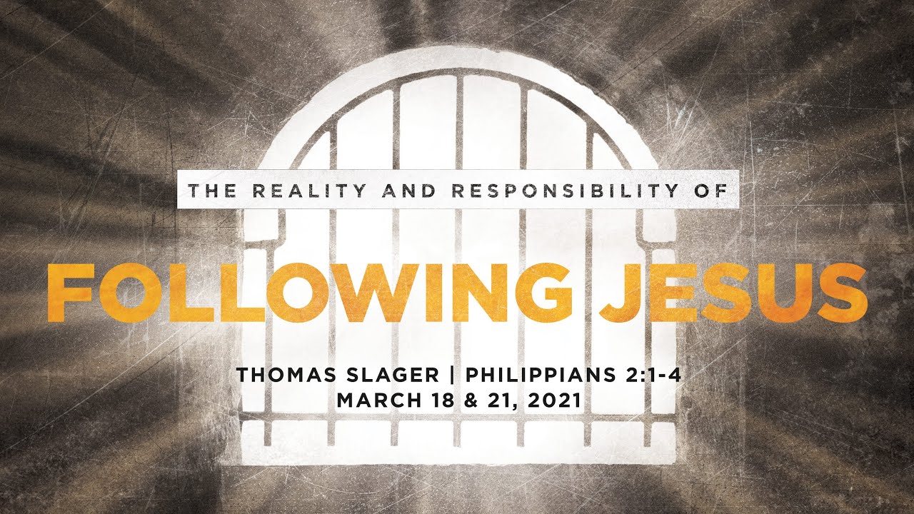The Reality and Responsibility of Following Jesus - Philippians 2:1-4 - Thomas Slager