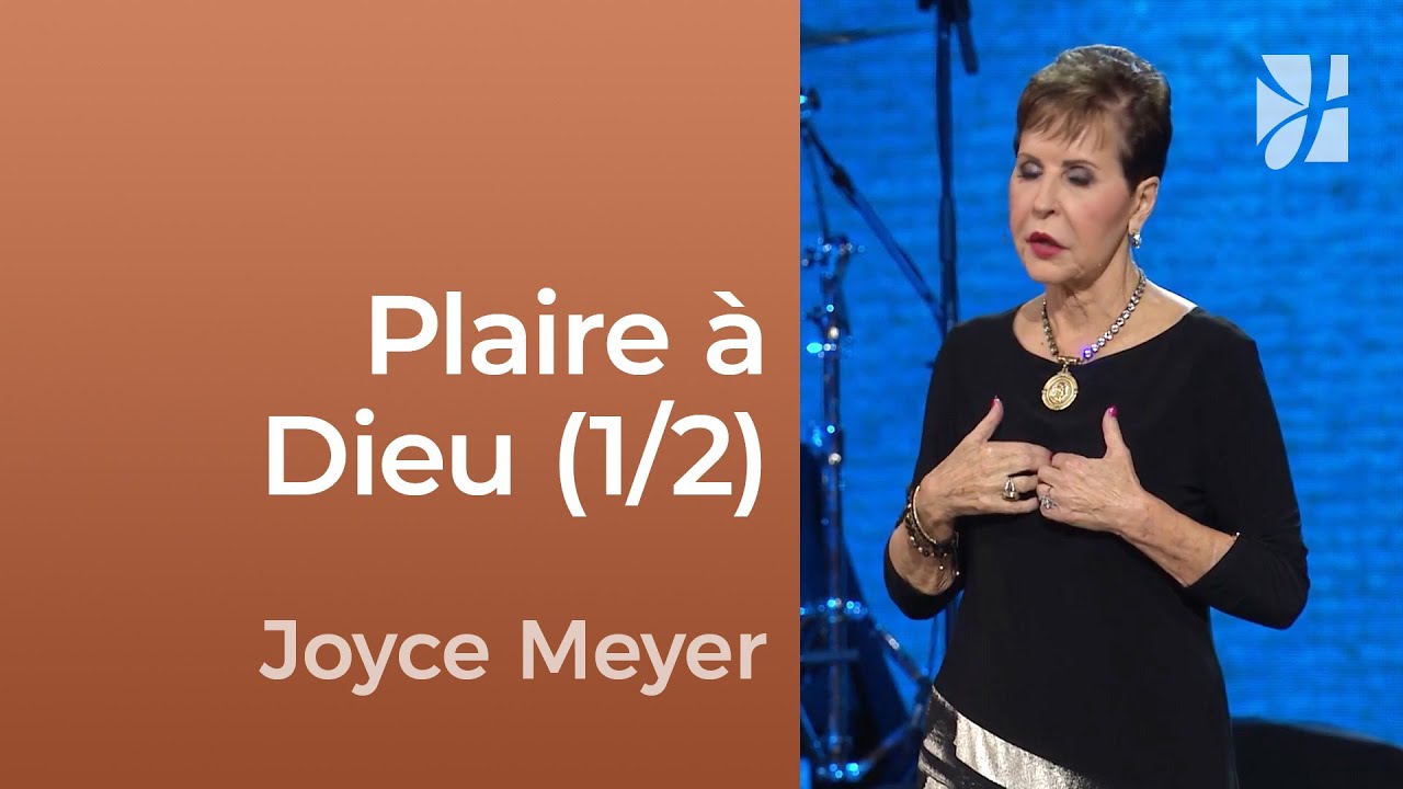 Que dois-je faire pour plaire à Dieu ? (1/2) - Joyce Meyer