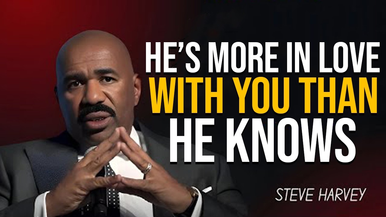 HE’S MORE IN LOVE WITH YOU THAN HE KNOWS  | STEVE HARVEY MOTIVATION