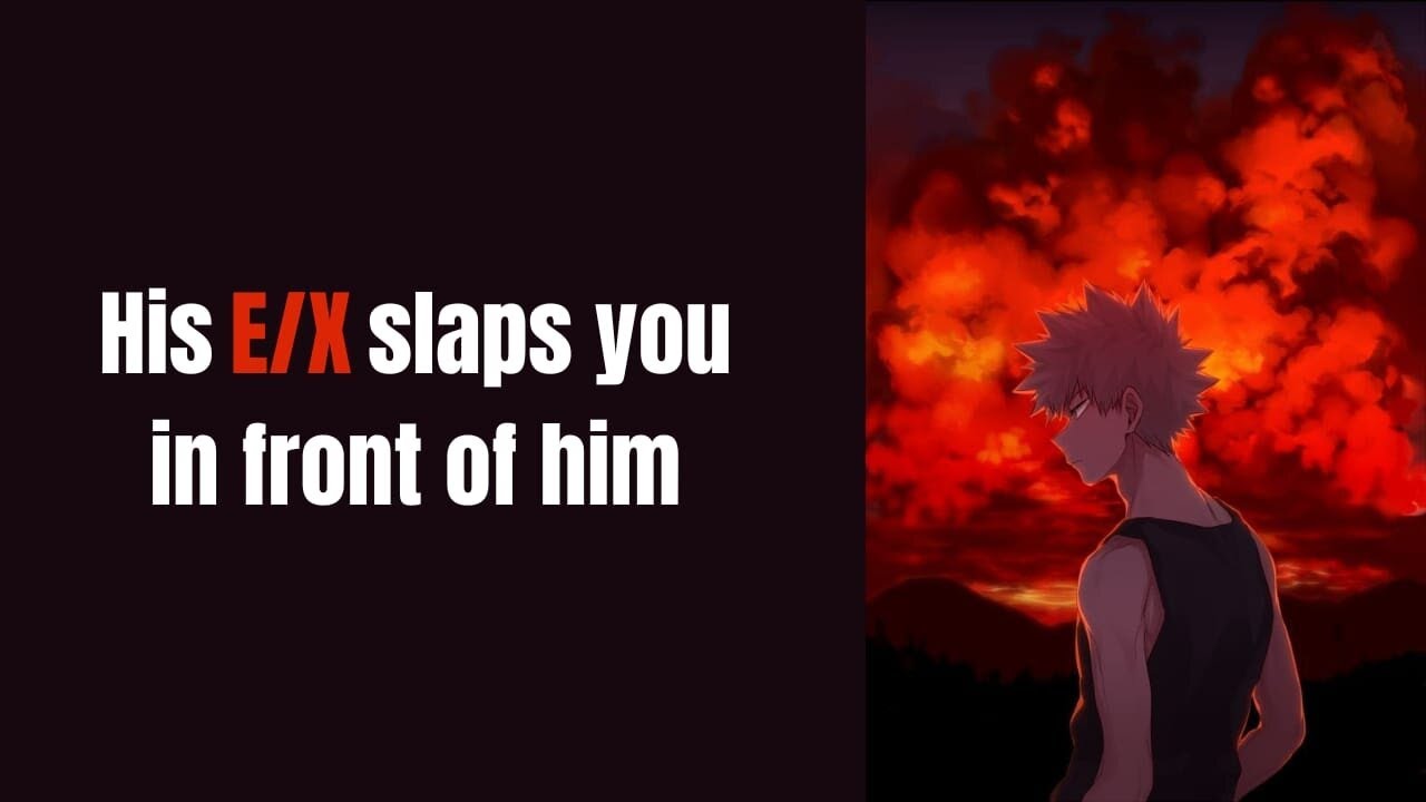 His ex slaps you in front of him - Bakugou x Listener