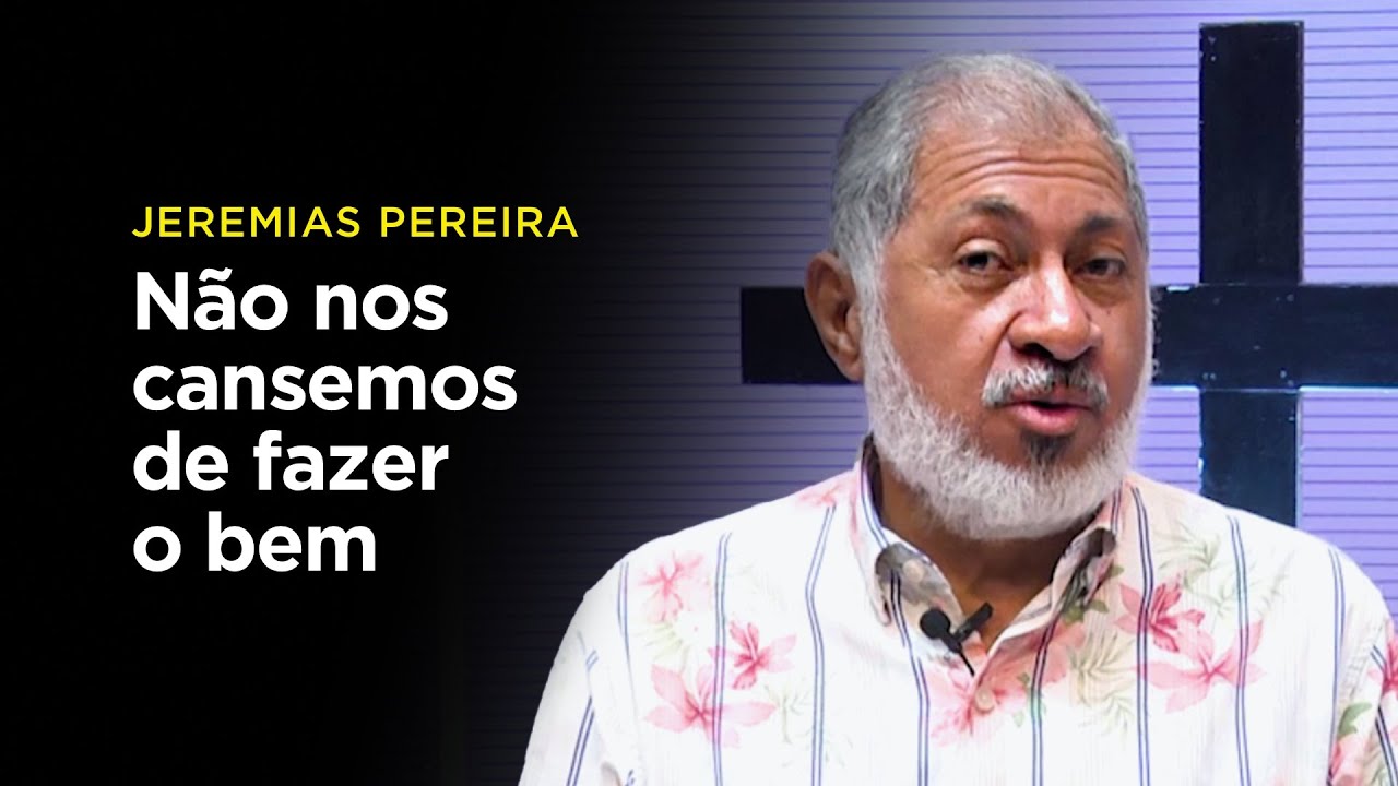 Jeremias Pereira: Não nos cansemos de fazer o bem