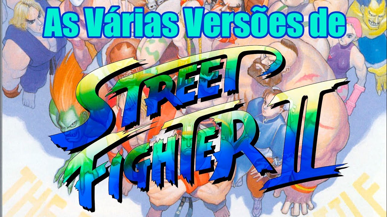 As Várias Versões de Street Fighter II
