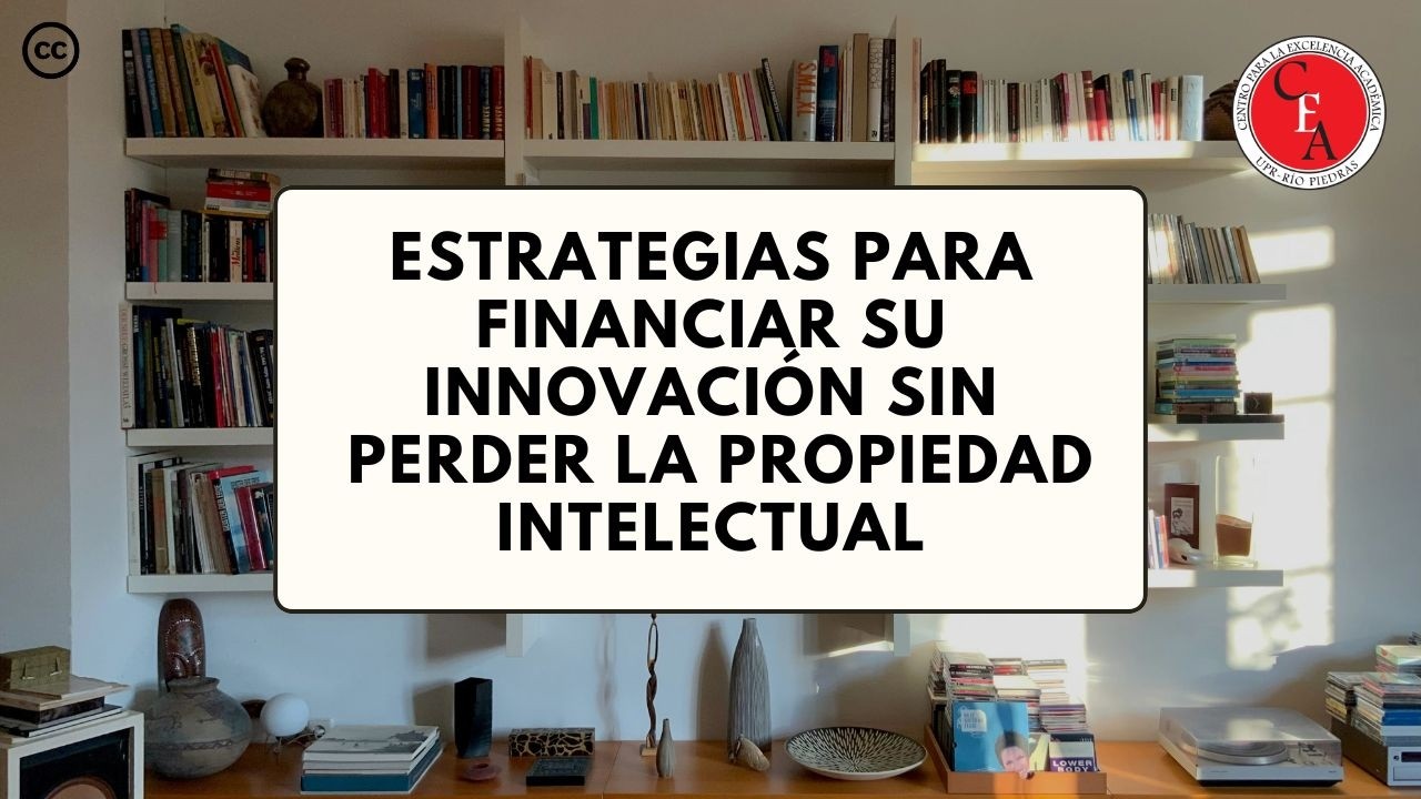 Estrategias para financiar su Innovación sin perder la Propiedad Intelectual (03/11/2025 S1)