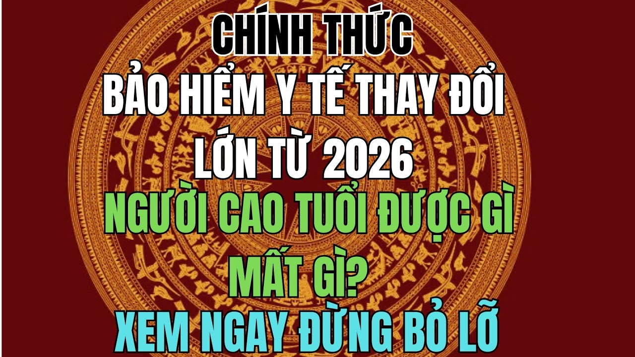 CHÍNH THỨC: Bảo hiểm y tế thay đổi lớn từ 2026 – Người cao tuổi được gì, mất gì?