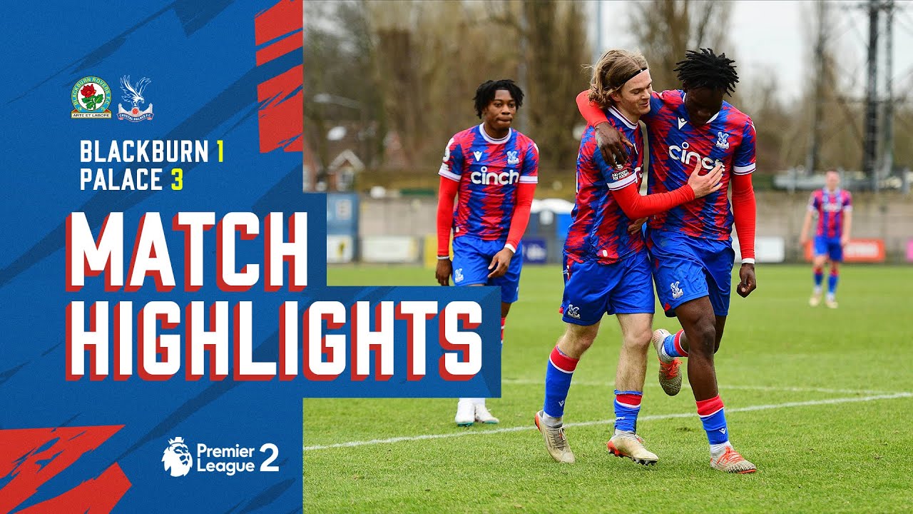 U21 Match Highlights: Blackburn Rovers 1-3 Crystal Palace