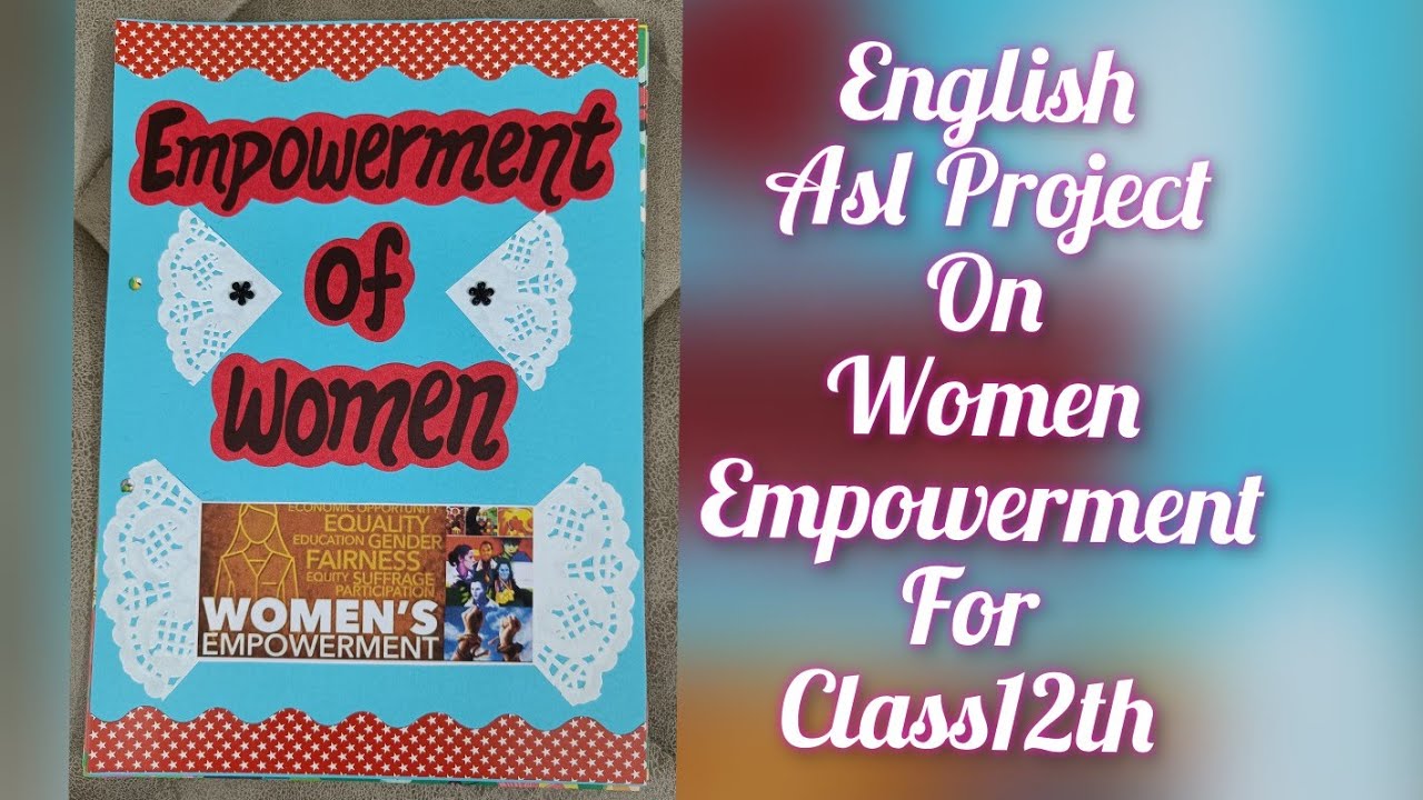 English Project on Empowerment of Women for Class12/Women Empowerment project/ASL/ALS Project 2022