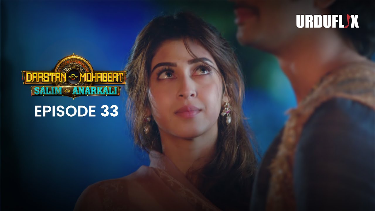 Dastaan-E-Mohabbat Salim Anarkali Episode 33  Romantic Drama Serial | Latest Drama 2024