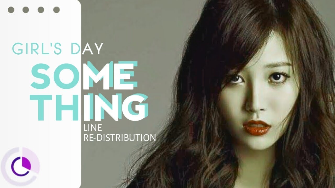 How should GIRL'S DAY (걸스데이) sing SOMETHING ( Line Re-Distribution )