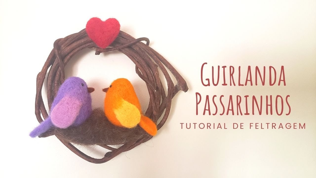 Tutorial de Feltragem - Guirlanda de Passarinhos