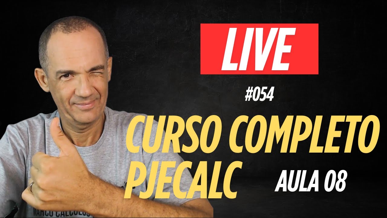 LIVE #054 CURSO COMPLETO DE PJECALC (AULA 08)