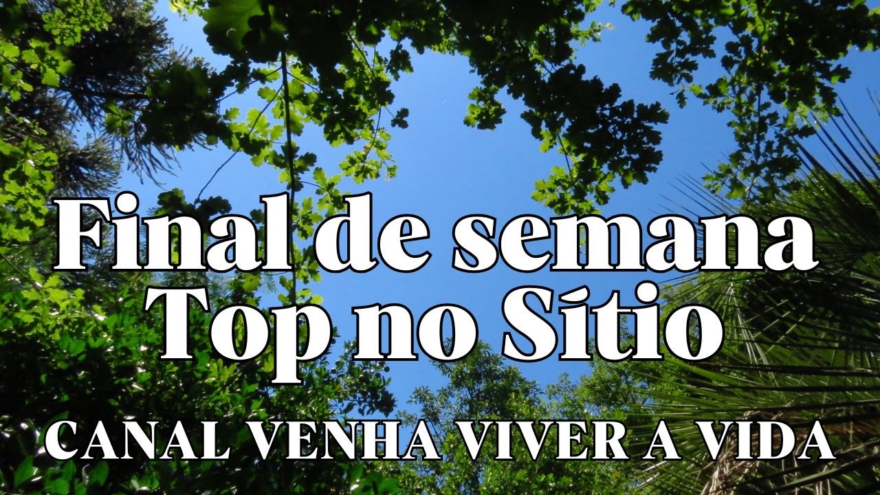FINAL DE SEMANA TOP NO SÍTIO , VENHA VIVER A VIDA   INSCREVA   SE !!!  4K