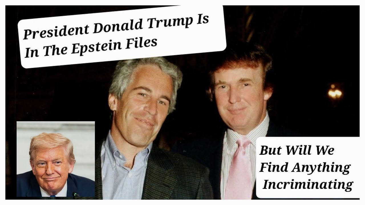 President Donald Trump Is In The Epstein Files But Will We Find Anything Incriminating