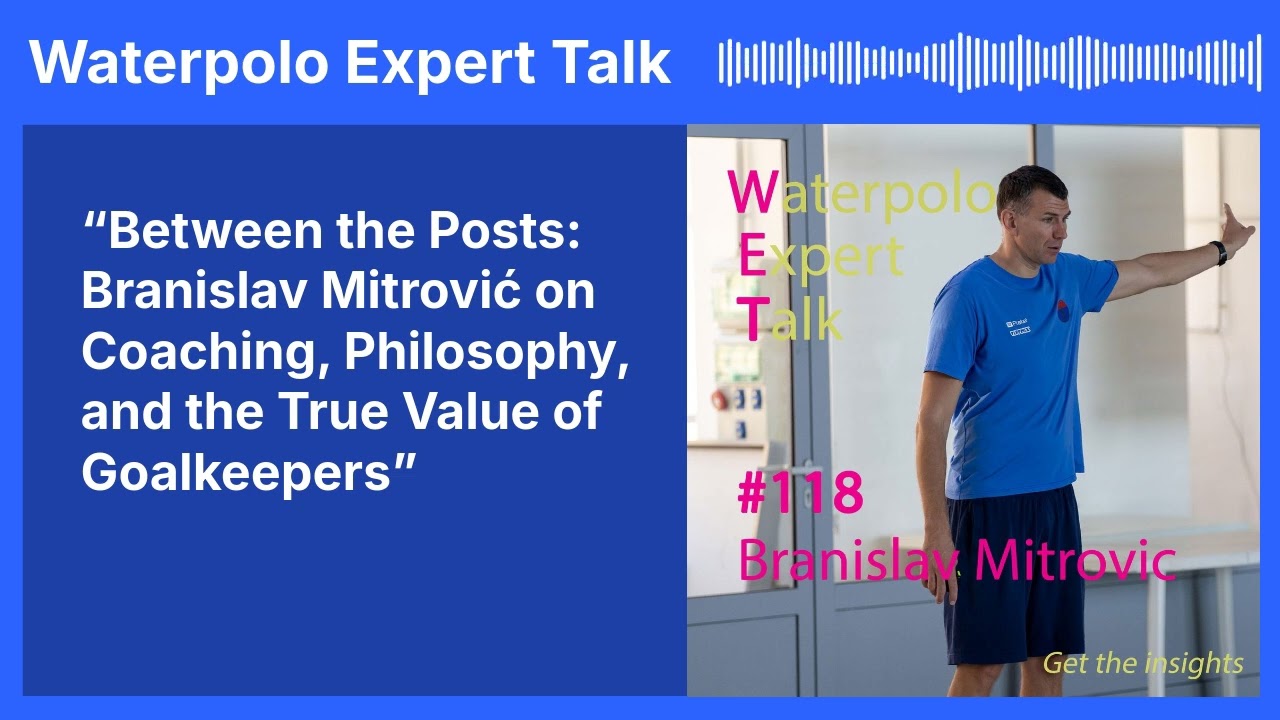 Between the Posts – Branislav Mitrović on Goalkeeper Philosophy & Coaching Water Polo (Part 1)