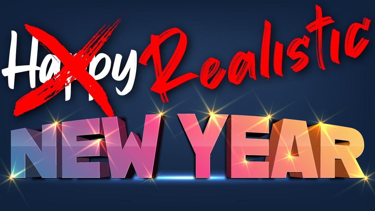 ̶H̶a̶p̶p̶y̶ Realistic New Year