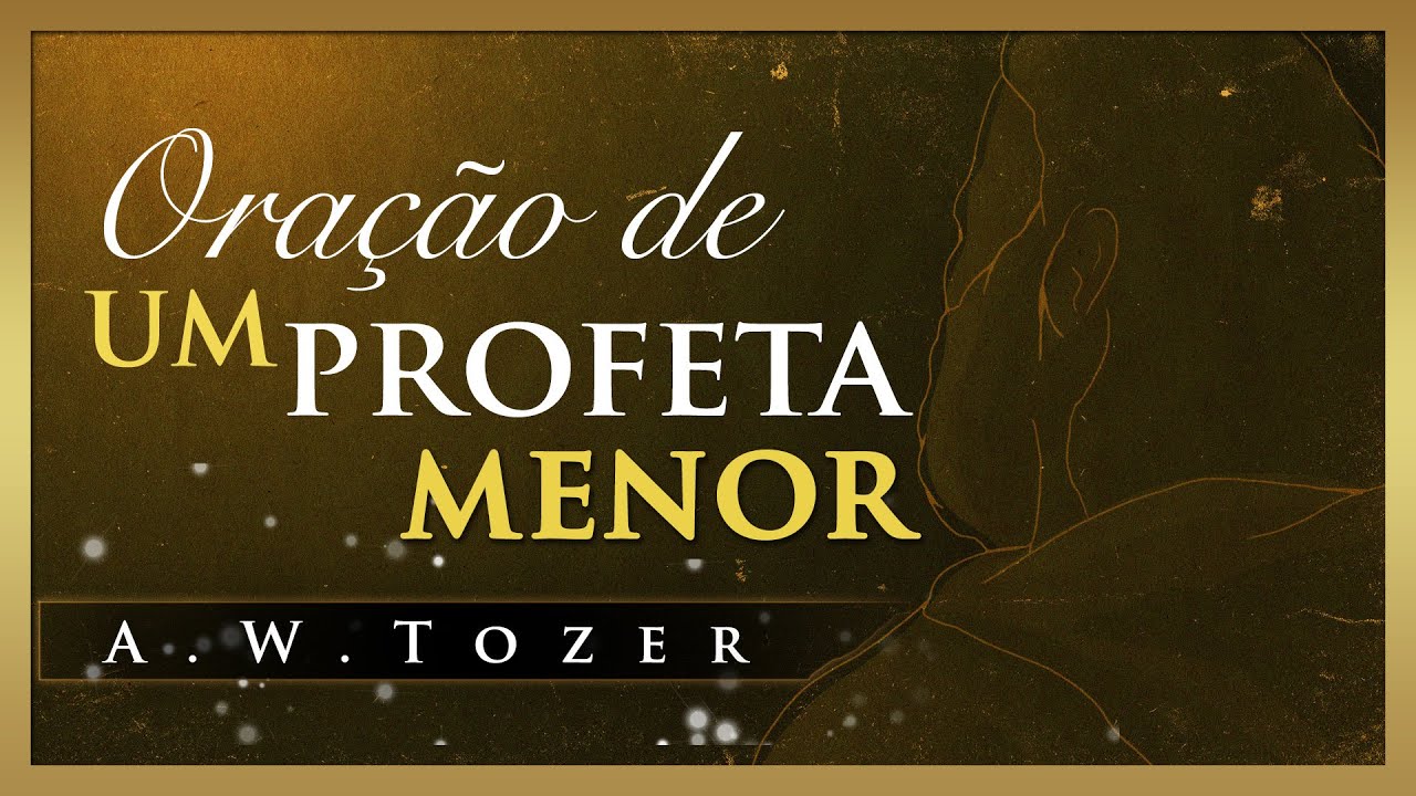 A. W.  Tozer - Oração de um profeta menor
