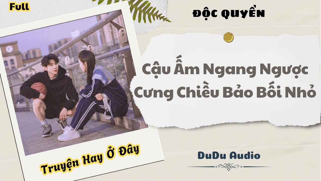 [Truyện Audio] | Cậu Ấm Ngang Ngược Cưng Chiều Bảo Bối Nhỏ | DuDu Audio