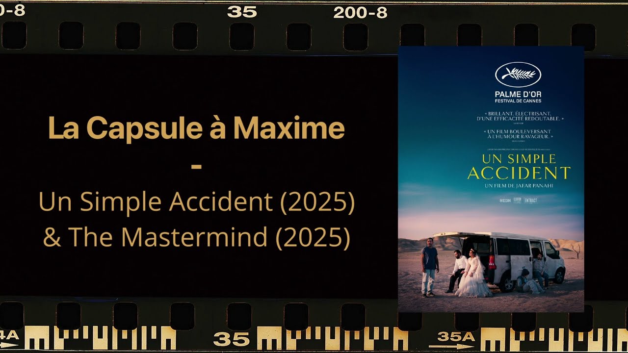 La Capsule à Maxime : Un Simple Accident (Jafar Panahi, 2025) & The Mastermind (Kelly Reichardt)
