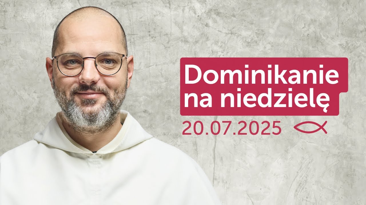 Dominikanie na niedzielę ✠ 20.07.2025 — Tomasz Grabowski OP