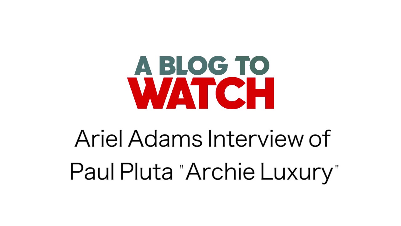 aBlogtoWatch Interview of Archie Luxury (Paul Pluta) | aBlogtoWatch