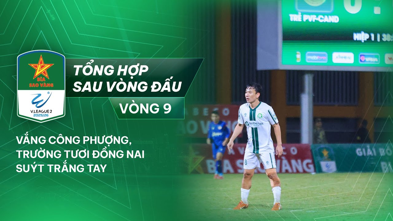 TỔNG HỢP SAU V9 HNQG BIA SAO VÀNG - 2025/26 | VẮNG CÔNG PHƯỢNG, TRƯỜNG TƯƠI ĐỒNG NAI SUÝT TRẮNG TAY