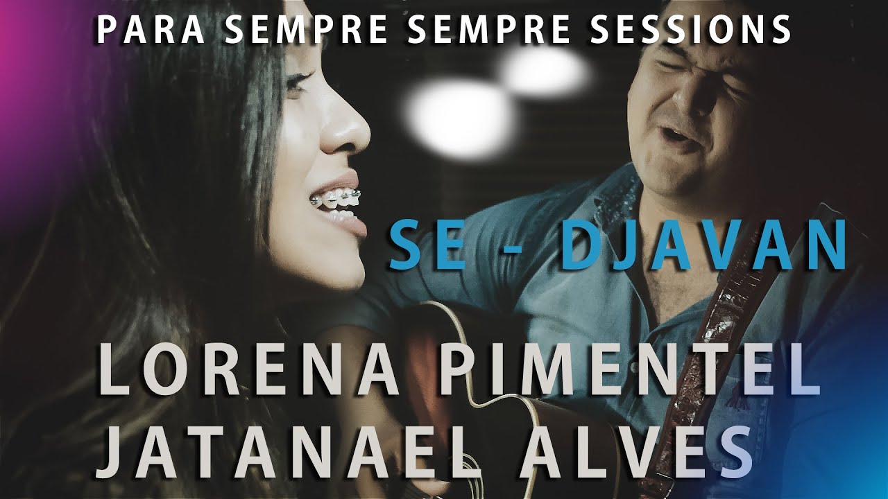 Se - Djavan | Cover por Lorena Pimentel feat  Jatanael Alves | PARA SEMPRE SESSIONS