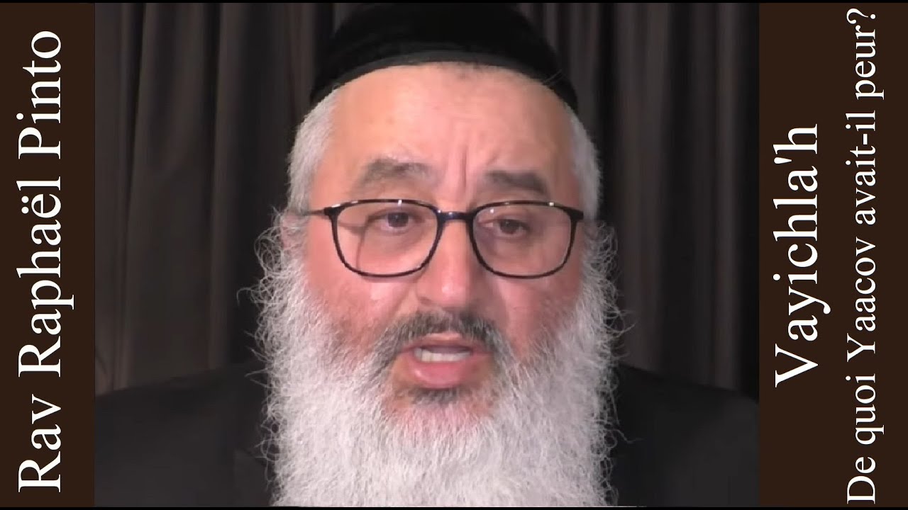 Rav Raphaël Pinto - 08 Vayichla'h - De quoi Yaacov avait il peur?