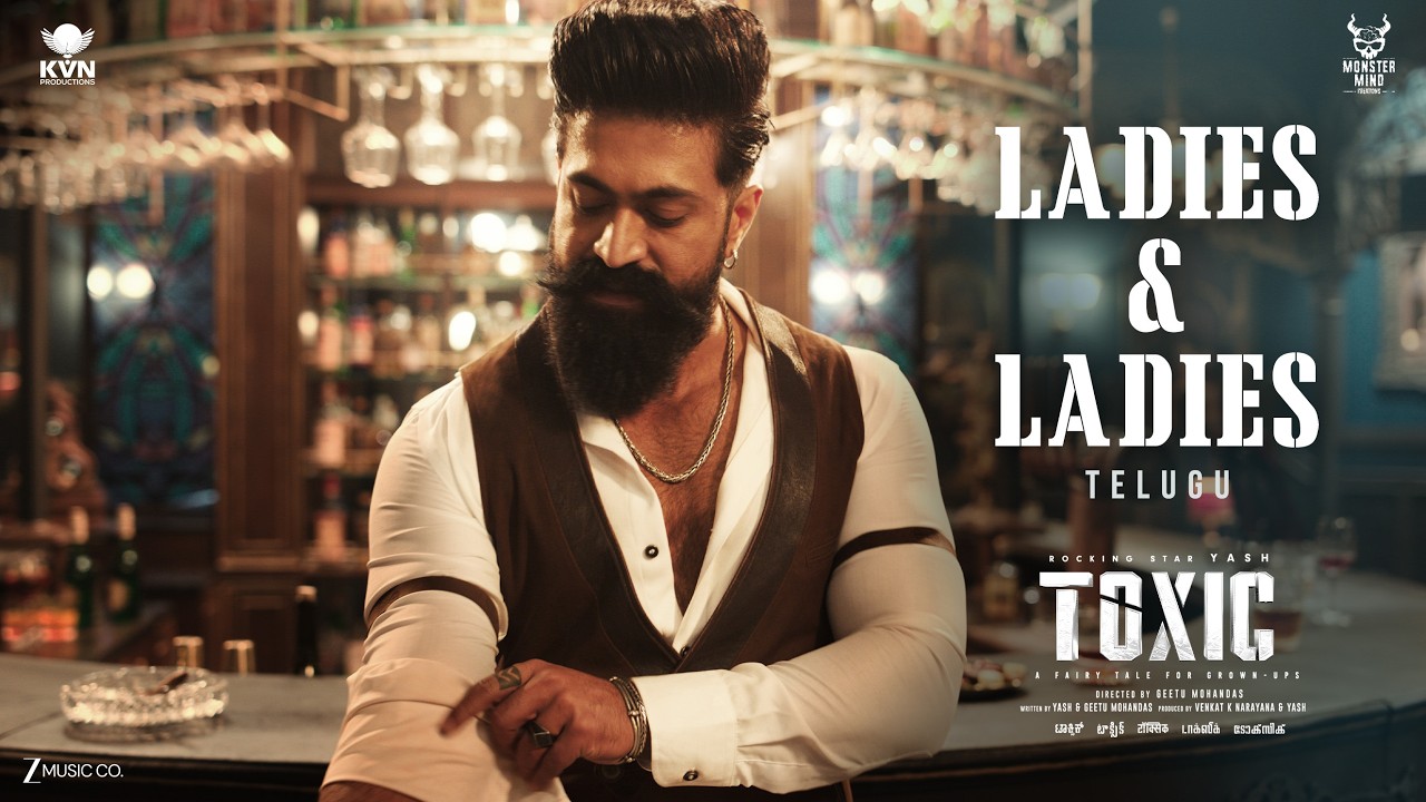Ladies & Ladies- Toxic (Telugu) | Yash | Nayanthara, Kiara, Tara, Huma, Rukmini | KVN | Monster Mind