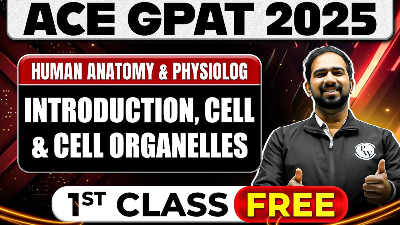 ACE GPAT 2025 | Human Anatomy & Physiology - Introduction, Cell & Organelles | 1st Class FREE!