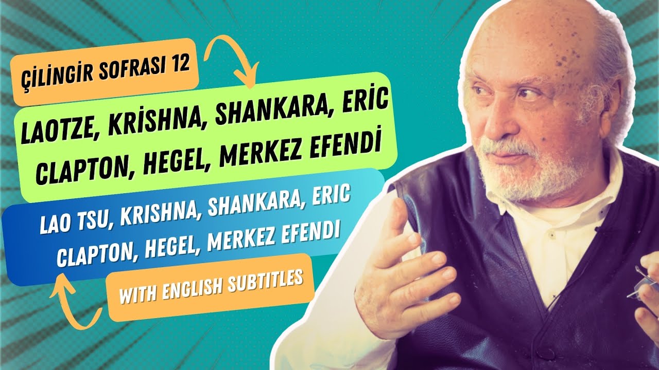 Çilingir Sofrası 12 / Laotze, Krishna, Shankara, Eric Clapton, Hegel, Merkez Efendi (w english sbt)