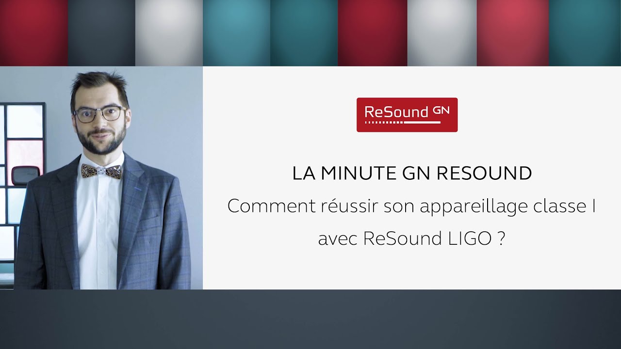La minute GN ReSound - Comment réussir son appareillage Classe I avec ReSound Ligo ?